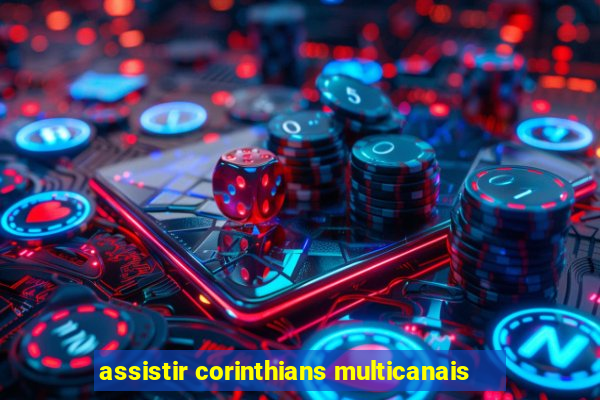 assistir corinthians multicanais